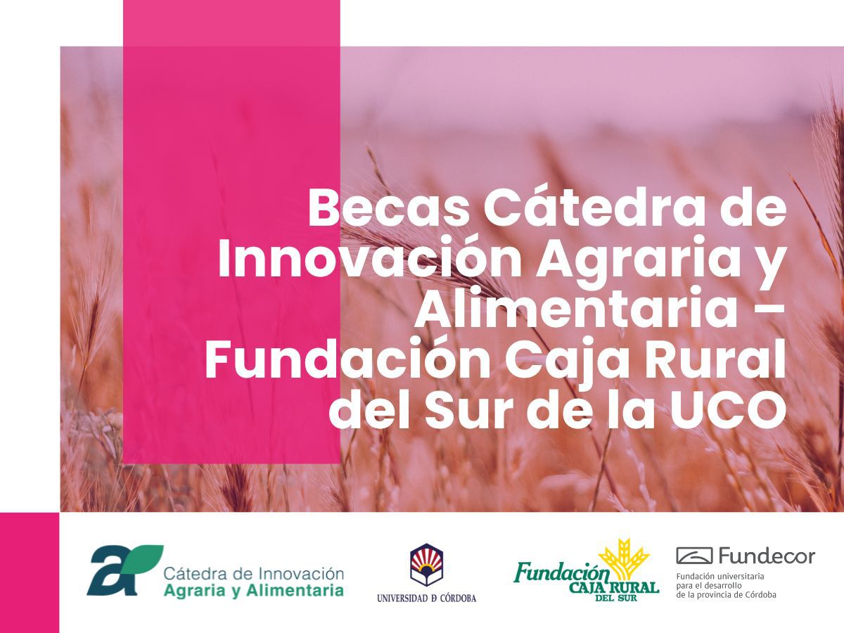 Becas de la Cátedra de Innovación Agraria y Alimentaria – Fundación Caja Rural del Sur de la Universidad de Córdoba